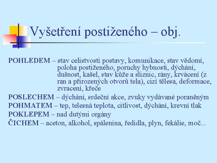 Vyšetření postiženého – obj. POHLEDEM – stav celistvosti postavy, komunikace, stav vědomí, poloha postiženého,