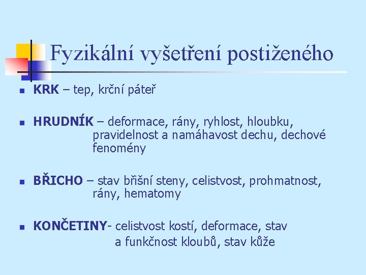 Fyzikální vyšetření postiženého n n KRK – tep, krční páteř HRUDNÍK – deformace, rány,