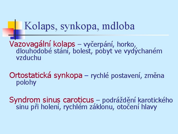 Kolaps, synkopa, mdloba Vazovagální kolaps – vyčerpání, horko, dlouhodobé stání, bolest, pobyt ve vydýchaném