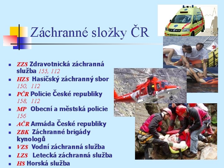 Záchranné složky ČR n n n n n ZZS Zdravotnická záchranná služba 155, 112