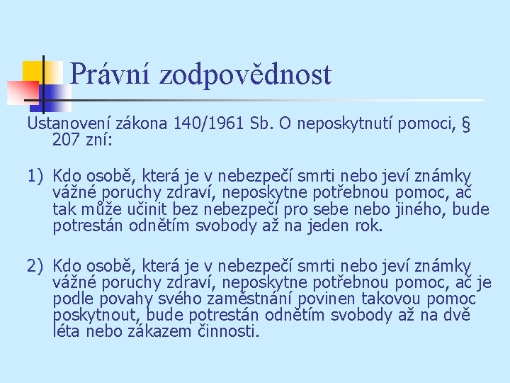 Právní zodpovědnost Ustanovení zákona 140/1961 Sb. O neposkytnutí pomoci, § 207 zní: 1) Kdo