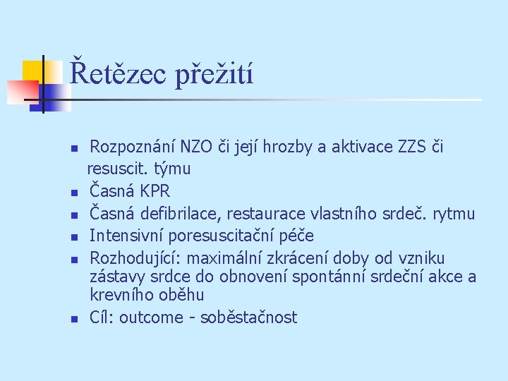 Řetězec přežití n n n Rozpoznání NZO či její hrozby a aktivace ZZS či