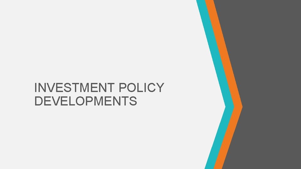 INVESTMENT POLICY DEVELOPMENTS 