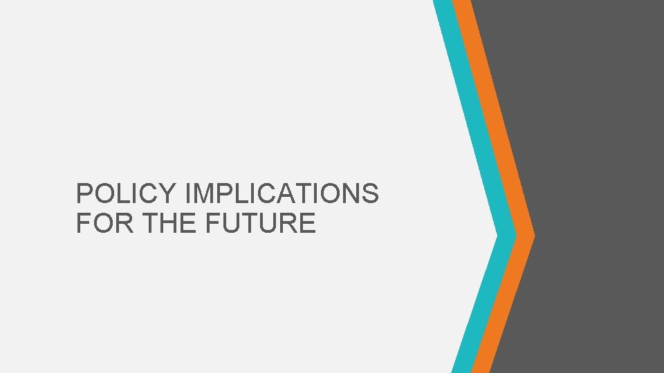 POLICY IMPLICATIONS FOR THE FUTURE 