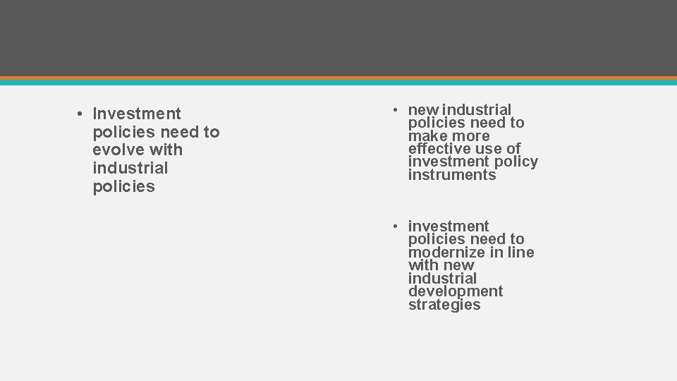  • Investment policies need to evolve with industrial policies • new industrial policies