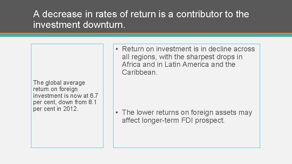 A decrease in rates of return is a contributor to the investment downturn. •