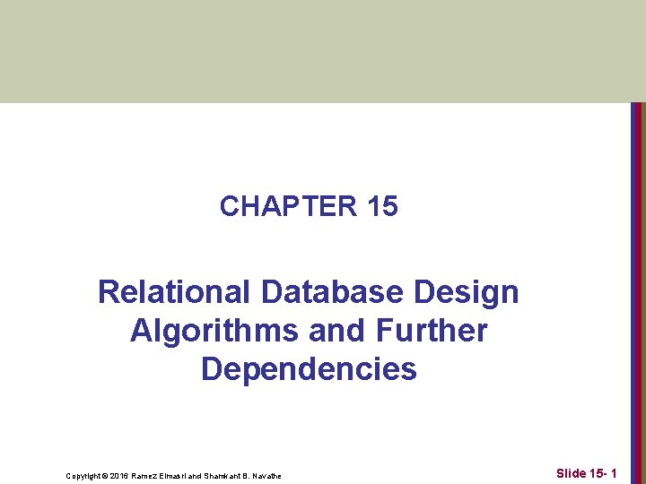 CHAPTER 15 Relational Database Design Algorithms and Further Dependencies Copyright © 2016 Ramez Elmasri