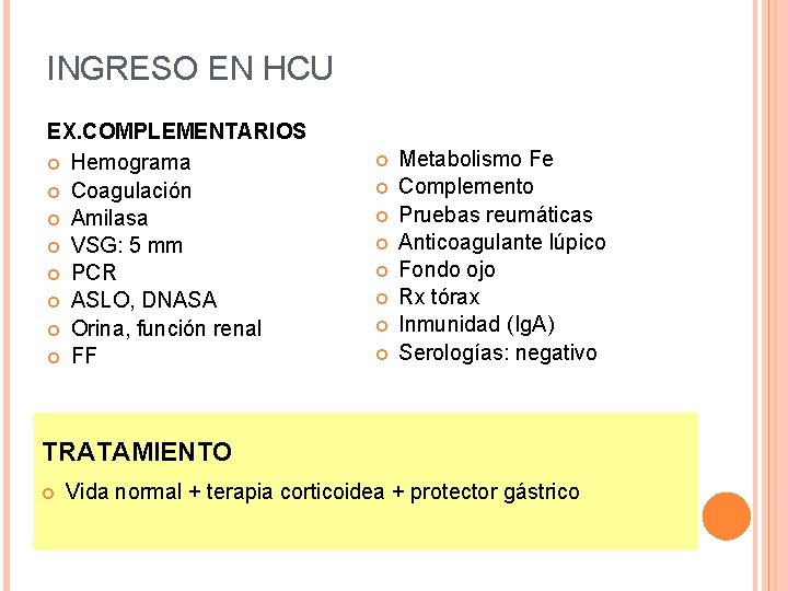 INGRESO EN HCU EX. COMPLEMENTARIOS Hemograma Coagulación Amilasa VSG: 5 mm PCR ASLO, DNASA INGRESO EN HCU EX. COMPLEMENTARIOS Hemograma Coagulación Amilasa VSG: 5 mm PCR ASLO, DNASA