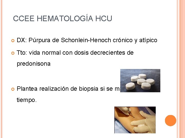 CCEE HEMATOLOGÍA HCU DX: Púrpura de Schonlein-Henoch crónico y atípico Tto: vida normal con CCEE HEMATOLOGÍA HCU DX: Púrpura de Schonlein-Henoch crónico y atípico Tto: vida normal con