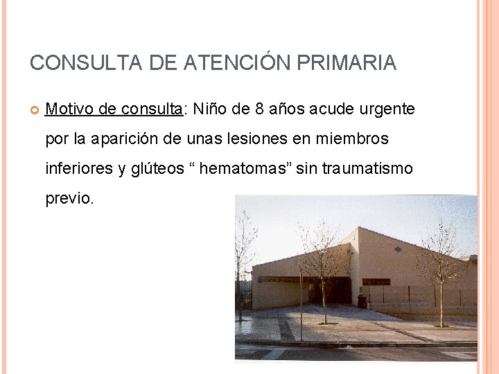 CONSULTA DE ATENCIÓN PRIMARIA Motivo de consulta: Niño de 8 años acude urgente por CONSULTA DE ATENCIÓN PRIMARIA Motivo de consulta: Niño de 8 años acude urgente por