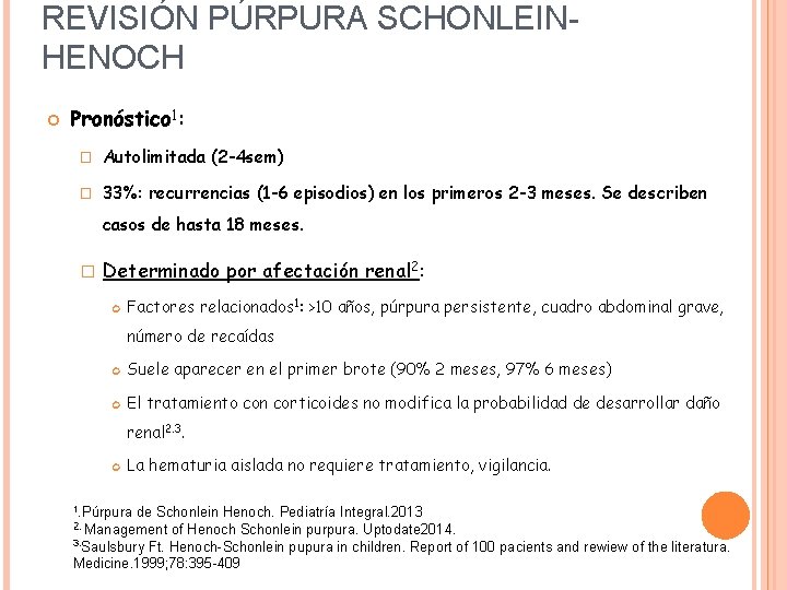 REVISIÓN PÚRPURA SCHONLEINHENOCH Pronóstico 1: � Autolimitada (2 -4 sem) � 33%: recurrencias (1 REVISIÓN PÚRPURA SCHONLEINHENOCH Pronóstico 1: � Autolimitada (2 -4 sem) � 33%: recurrencias (1