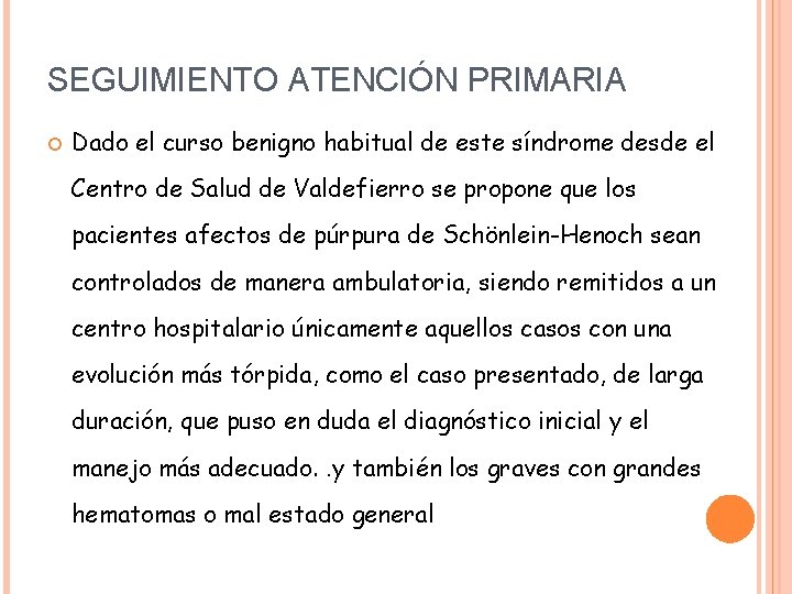 SEGUIMIENTO ATENCIÓN PRIMARIA Dado el curso benigno habitual de este síndrome desde el Centro SEGUIMIENTO ATENCIÓN PRIMARIA Dado el curso benigno habitual de este síndrome desde el Centro