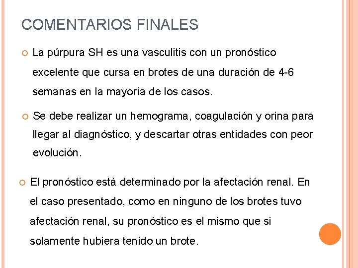 COMENTARIOS FINALES La púrpura SH es una vasculitis con un pronóstico excelente que cursa COMENTARIOS FINALES La púrpura SH es una vasculitis con un pronóstico excelente que cursa