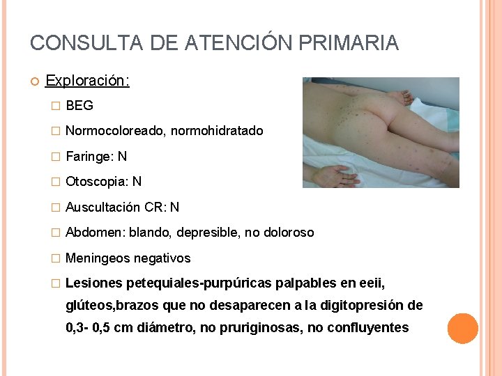 CONSULTA DE ATENCIÓN PRIMARIA Exploración: � BEG � Normocoloreado, normohidratado � Faringe: N � CONSULTA DE ATENCIÓN PRIMARIA Exploración: � BEG � Normocoloreado, normohidratado � Faringe: N �