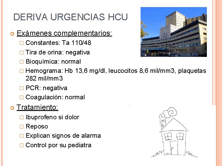 DERIVA URGENCIAS HCU Exámenes complementarios: � Constantes: Ta 110/48 � Tira de orina: negativa DERIVA URGENCIAS HCU Exámenes complementarios: � Constantes: Ta 110/48 � Tira de orina: negativa