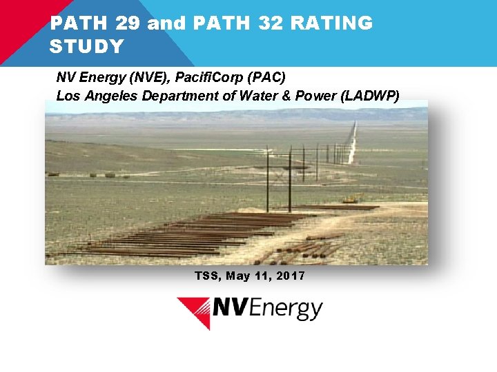 PATH 29 and PATH 32 RATING STUDY NV Energy (NVE), Pacifi. Corp (PAC) Los