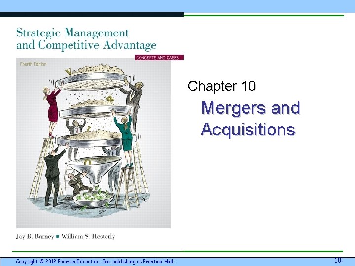 Chapter 10 Mergers and Acquisitions Copyright © 2012 Pearson Education, Inc. publishing as Prentice