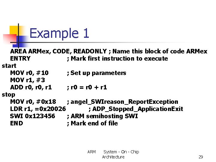 Example 1 AREA ARMex, CODE, READONLY ; Name this block of code ARMex ENTRY