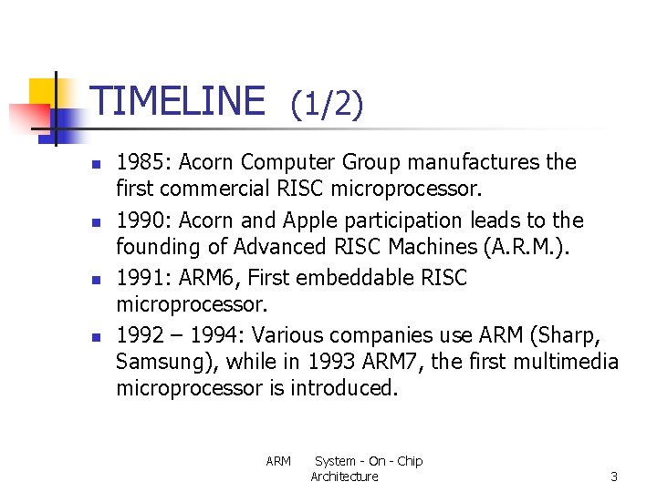 TIMELINE (1/2) n n 1985: Acorn Computer Group manufactures the first commercial RISC microprocessor.