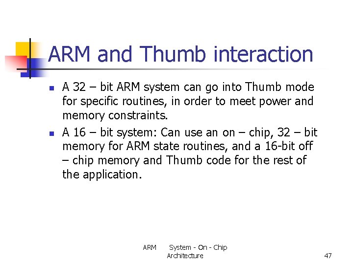 ARM and Τhumb interaction n n A 32 – bit ARM system can go