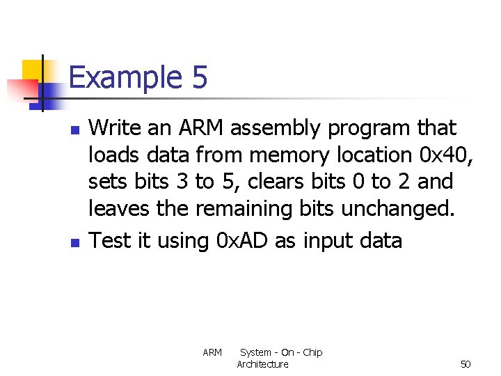 Example 5 n n Write an ARM assembly program that loads data from memory