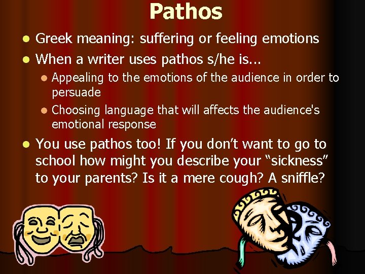 Pathos Greek meaning: suffering or feeling emotions l When a writer uses pathos s/he