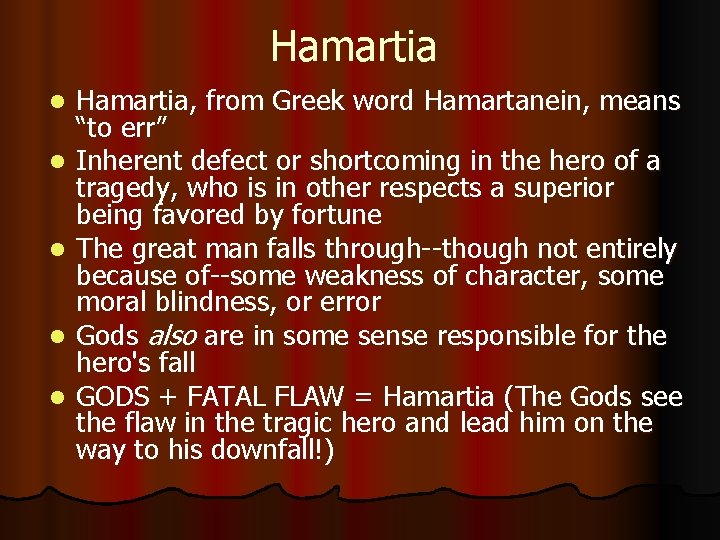 Hamartia l l l Hamartia, from Greek word Hamartanein, means “to err” Inherent defect
