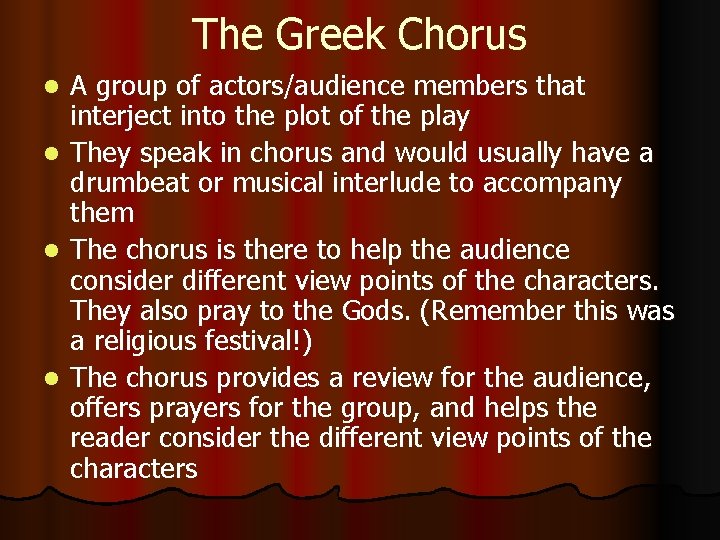 The Greek Chorus l l A group of actors/audience members that interject into the