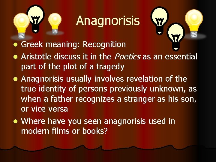 Anagnorisis l l Greek meaning: Recognition Aristotle discuss it in the Poetics as an