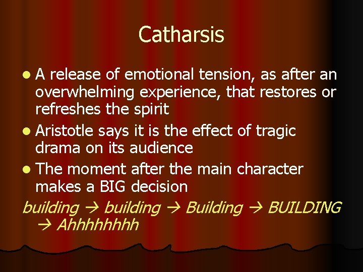 Catharsis l A release of emotional tension, as after an overwhelming experience, that restores