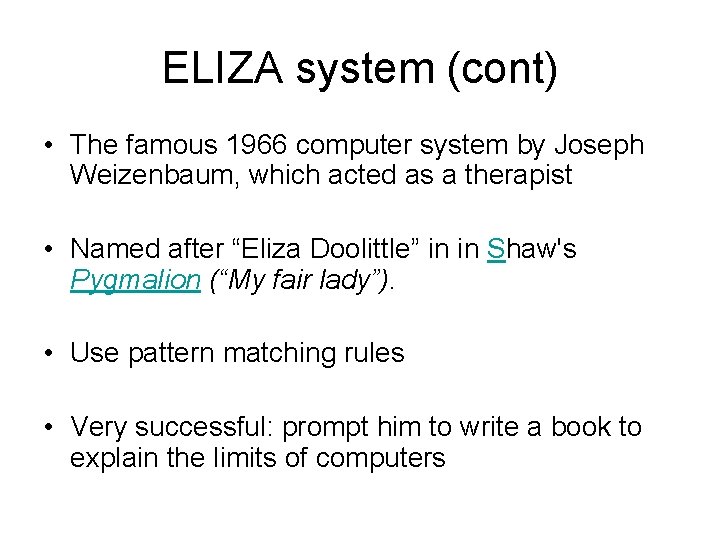 ELIZA system (cont) • The famous 1966 computer system by Joseph Weizenbaum, which acted