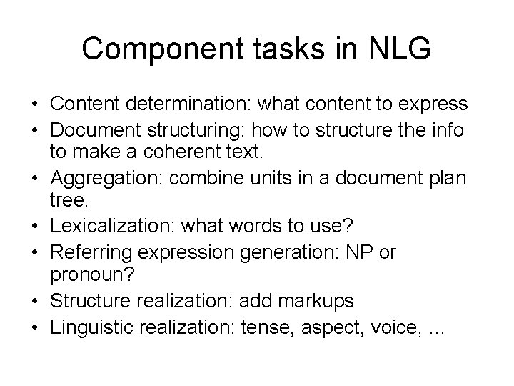 Component tasks in NLG • Content determination: what content to express • Document structuring: