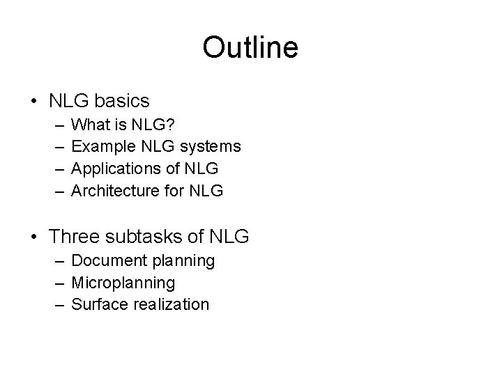 Outline • NLG basics – – What is NLG? Example NLG systems Applications of
