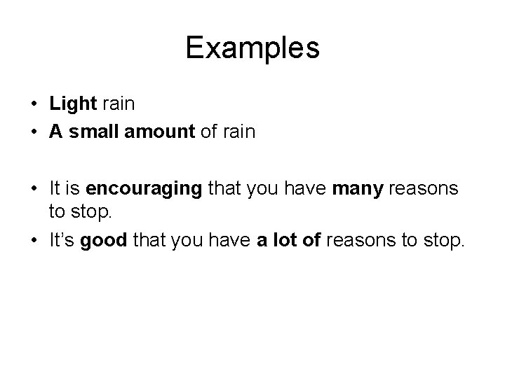 Examples • Light rain • A small amount of rain • It is encouraging