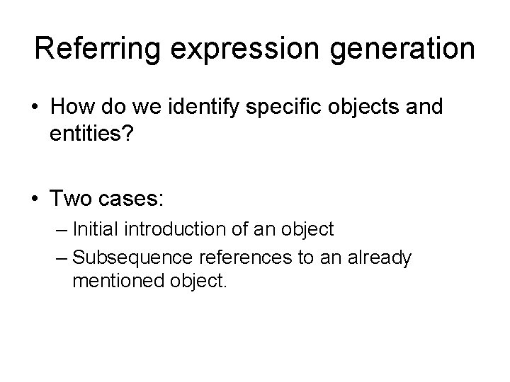Referring expression generation • How do we identify specific objects and entities? • Two