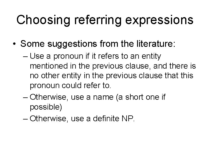 Choosing referring expressions • Some suggestions from the literature: – Use a pronoun if