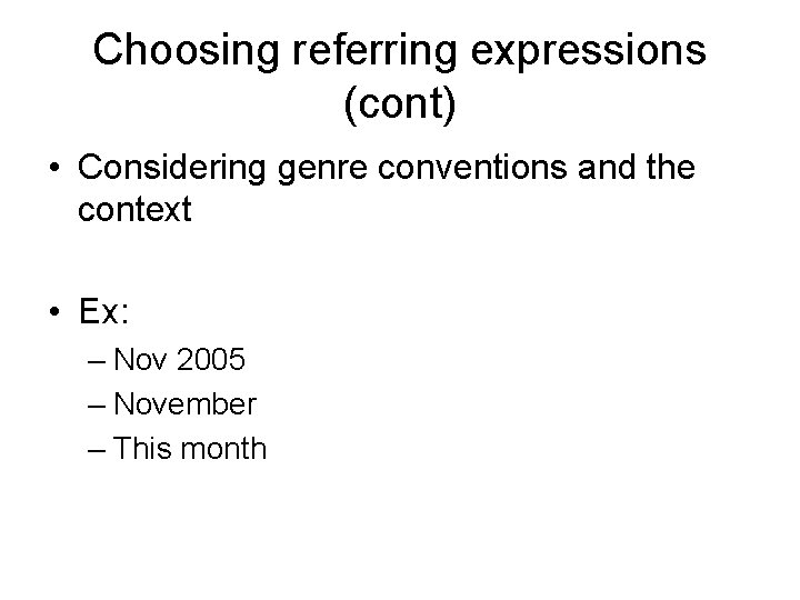 Choosing referring expressions (cont) • Considering genre conventions and the context • Ex: –