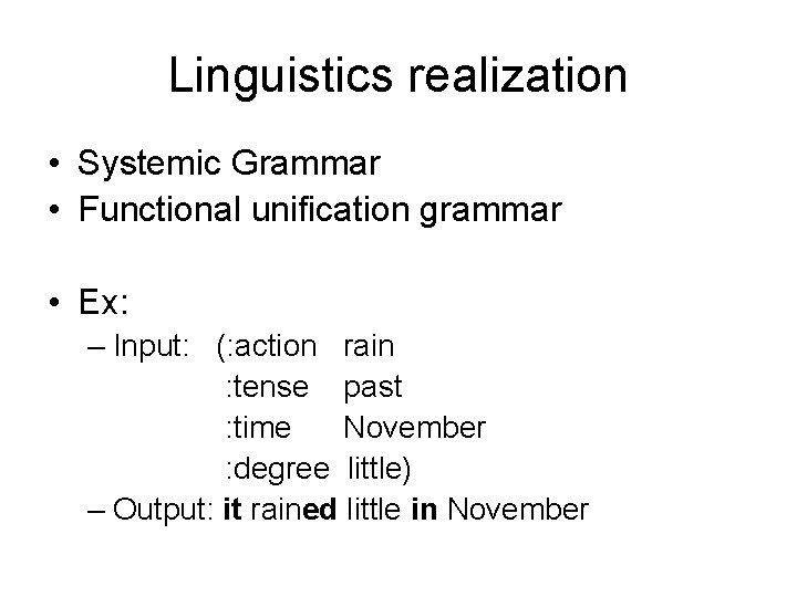 Linguistics realization • Systemic Grammar • Functional unification grammar • Ex: – Input: (: