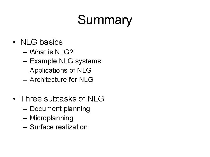 Summary • NLG basics – – What is NLG? Example NLG systems Applications of
