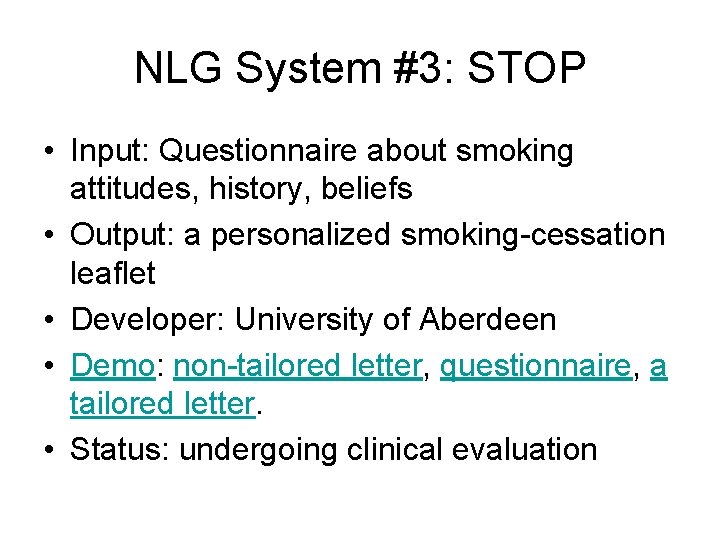 NLG System #3: STOP • Input: Questionnaire about smoking attitudes, history, beliefs • Output: