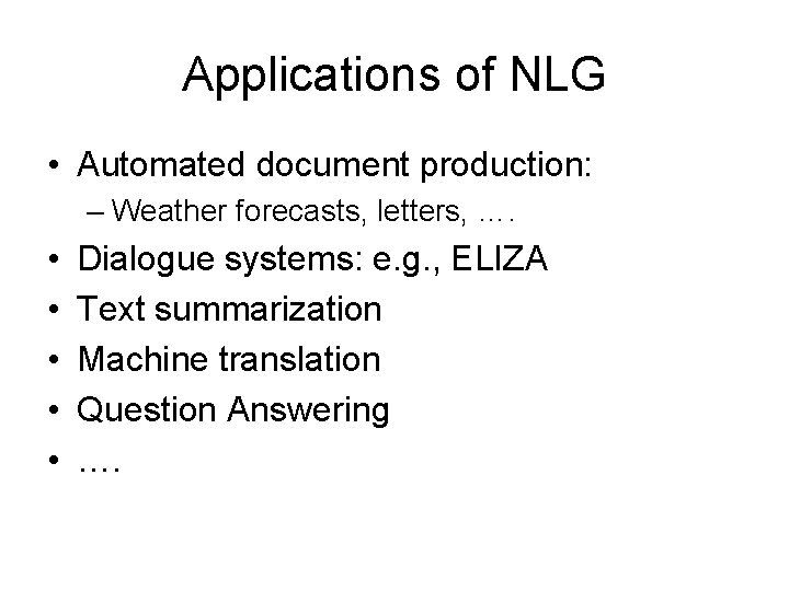 Applications of NLG • Automated document production: – Weather forecasts, letters, …. • •