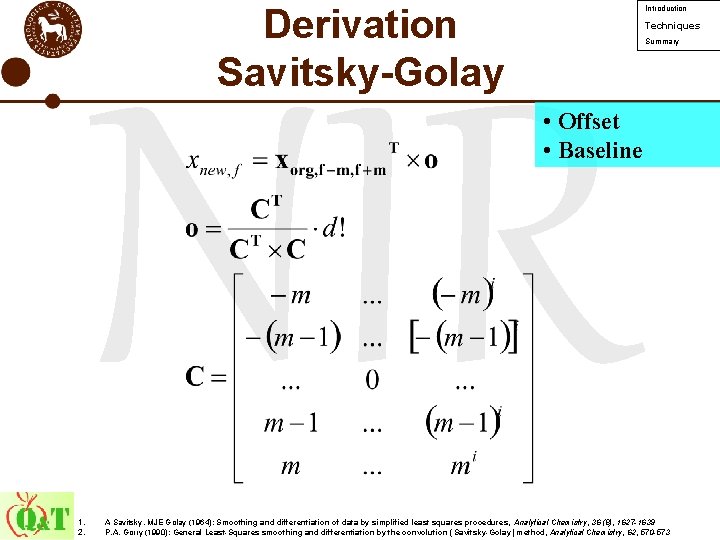 Derivation Savitsky-Golay Introduction Techniques Summary NIR • Offset • Baseline 1. 2. A Savitsky,