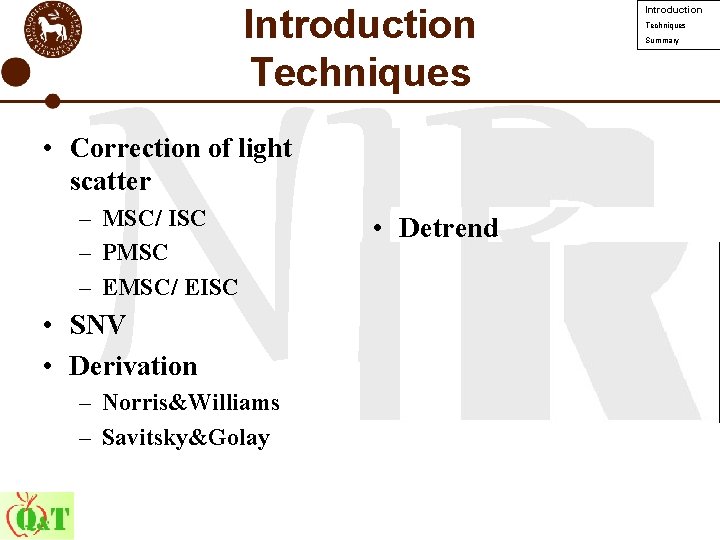 Introduction Techniques NIR • Correction of light scatter – MSC/ ISC – PMSC –
