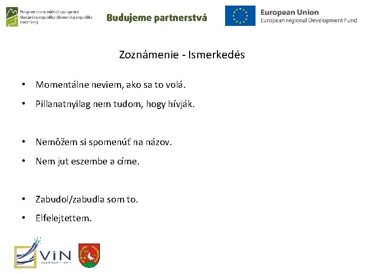 Zoznámenie - Ismerkedés • Momentálne neviem, ako sa to volá. • Pillanatnyilag nem tudom,