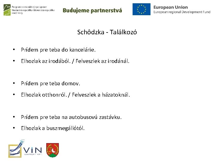 Schôdzka - Találkozó • Prídem pre teba do kancelárie. • Elhozlak az irodából. /