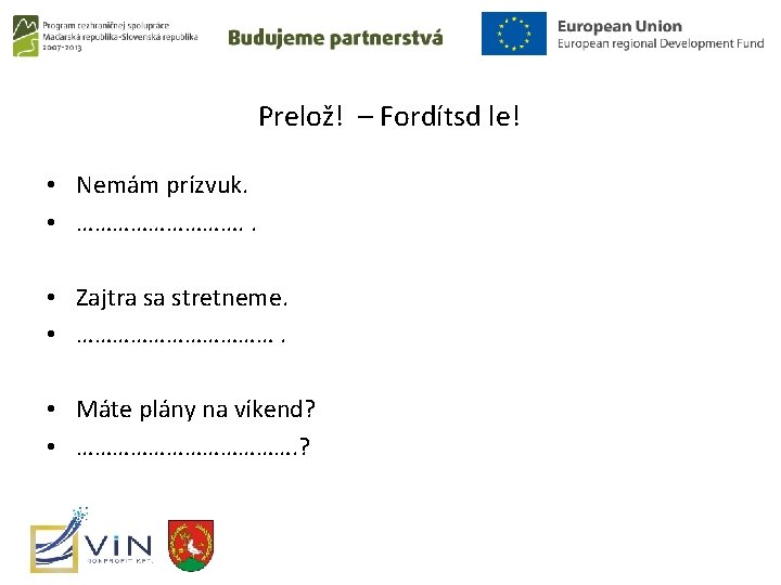 Prelož! – Fordítsd le! • Nemám prízvuk. • ……………. . • Zajtra sa stretneme.