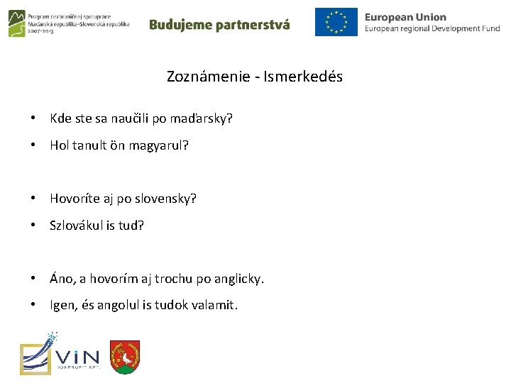 Zoznámenie - Ismerkedés • Kde ste sa naučili po maďarsky? • Hol tanult ön