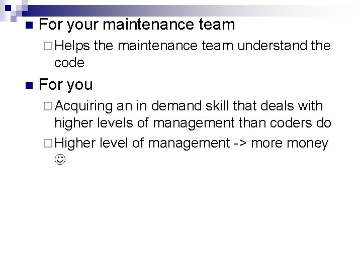 n For your maintenance team ¨ Helps the maintenance team understand the code n
