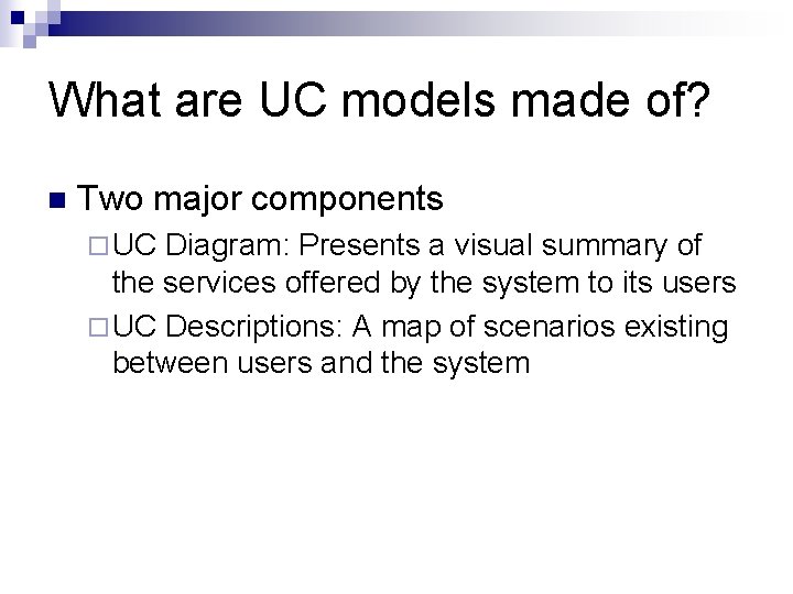 What are UC models made of? n Two major components ¨ UC Diagram: Presents