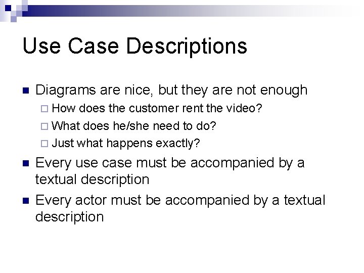 Use Case Descriptions n Diagrams are nice, but they are not enough ¨ How